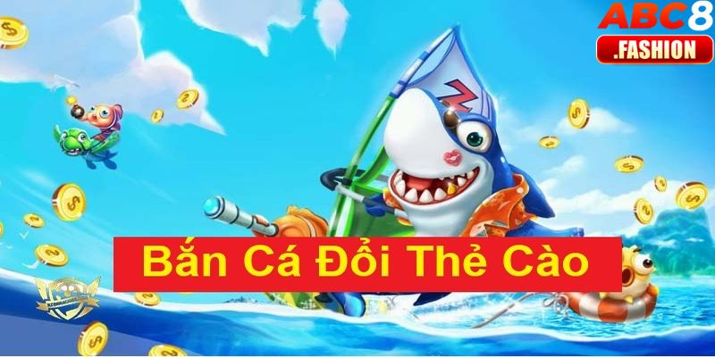 Bắn cá đổi thưởng thẻ cào