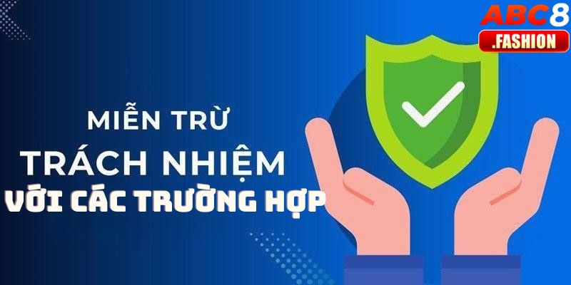 Các trường hợp miễn trừ trách nhiệm